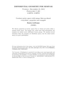 DIFFERENTIAL GEOMETRY/PDE SEMINAR Tuesday, December 13, 2011 Padelford C-401 1:30PM–2:30PM Geodesic metric spaces with unique blow-up almost everywhere: properties and examples