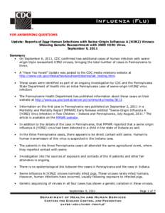 FOR ANSWERING QUESTIONS Update: Reports of Four Human Infections with Swine-Origin Influenza A (H3N2) Viruses Showing Genetic Reassortment with 2009 H1N1 Virus. September 9, 2011 Summary • On September 6, 2011, CDC con