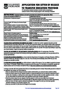 APPLICATION FOR LETTER OF RELEASE TO TRANSFER EDUCATION PROVIDER For international students wishing to transfer before completing six calendar months of their principal program at the University of Adelaide.  INSTRUCTION