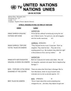 UN IN ACTION Release Date: December 2011 Programme No[removed]Length: 3’21” Language: English, French, Spanish, Russian AFRICA: REHABILITATING VICTIMS OF TORTURE