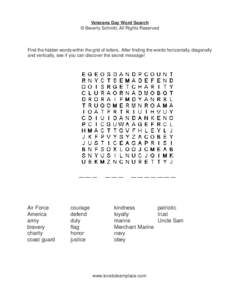 Veterans Day Word Search © Beverly Schmitt, All Rights Reserved Find the hidden words within the grid of letters. After finding the words horizontally, diagonally and vertically, see if you can discover the secret messa