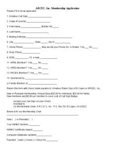 ARCEC, Inc. Membership Application Please Fill in all as applicable 1. Amateur Call Sign:___________________ 2. Class of License:___________________ 3. First Name:________________ Middle Init:_____ 4. Last Name:_________