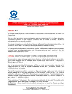 ANNEXE DES CONDITIONS PARTICULIERES DE LOCATION D’UN SERVEUR DEDIE : ESPACE DE STOCKAGE SUPPLEMENTAIRE Dernière version en date duARTICLE 1 : OBJET La présente annexe complète les Conditions Générales 