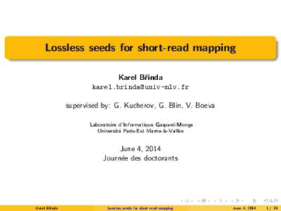 Lossless seeds for short-read mapping Karel Břinda [removed] supervised by: G. Kucherov, G. Blin, V. Boeva Laboratoire d’Informatique Gaspard-Monge Université Paris-Est Marne-la-Vallée
