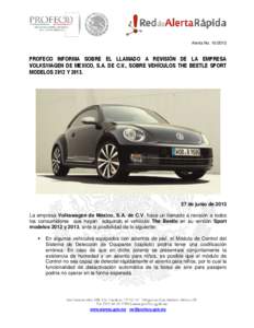 Alerta No[removed]PROFECO INFORMA SOBRE EL LLAMADO A REVISIÓN DE LA EMPRESA VOLKSWAGEN DE MEXICO, S.A. DE C.V., SOBRE VEHÍCULOS THE BEETLE SPORT MODELOS 2012 Y 2013.