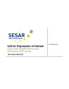 12th March[removed]Call for Expression of Interest Chair of the SESAR Performance Partnership (SPP) Group Ref. SJU/LC/0073-CEI
