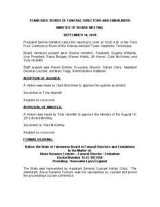 TENNESSEE BOARD OF FUNERAL DIRECTORS AND EMBALMERS  MINUTES OF BOARD MEETING  SEPTEMBER 14, 2010  President Dennis Hamilton called the meeting to order at 10:00 A.M. in the Third  Floor Confe