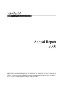 Annual Report 2000 Childwatch is an international network for institutions and individuals involved in research for children with the aim of initiating and coordinating research and information projects on children’s l