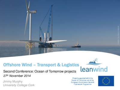 Offshore Wind – Transport & Logistics Second Conference: Ocean of Tomorrow projects 27th November 2014 Jimmy Murphy University College Cork
