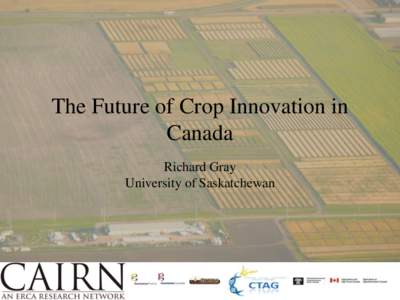 The Future of Crop Innovation in Canada Richard Gray University of Saskatchewan  Outline