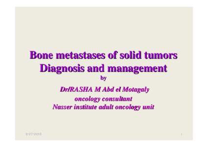 Bone metastases of solid tumors Diagnosis and management by Dr/RASHA M Abd el Motagaly oncology consultant