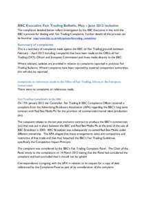 BBC Executive Fair Trading Bulletin, May – June 2012 inclusive The complaints detailed below reflect investigation by the BBC Executive in line with the BBC’s process for dealing with Fair Trading Complaints. Further