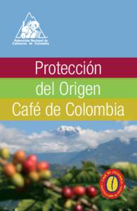 Protección del Origen Café de Colombia Introducción La Federación Nacional de Cafeteros de Colombia adelanta desde el año