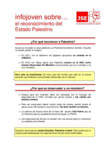 infojoven sobre… el reconocimiento del Estado Palestino ¿Por qué reconocer a Palestina? Suecia ya ha dado un paso adelante y el Parlamento británico también, España no puede quedar al margen.