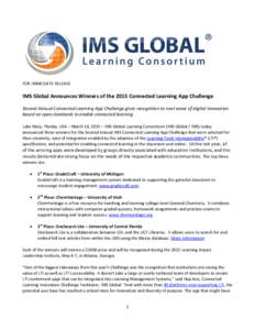 FOR IMMEDIATE RELEASE  IMS Global Announces Winners of the 2015 Connected Learning App Challenge Second Annual Connected Learning App Challenge gives recognition to next wave of digital innovation based on open standards