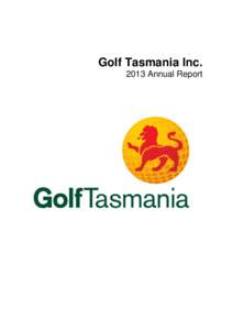 Golf Tasmania Inc[removed]Annual Report A.B.N.: [removed]Queen Street, BELLERIVE, 7018 PO Box 410, ROSNY PARK, 7018