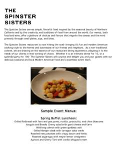 The Spinster Sisters serves simple, flavorful food inspired by the seasonal bounty of Northern California and by the creativity and traditions of food from around the world. Our menus, both food and wine, offer a plethor