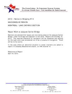 2013 – Notice to Shipping No 9 MAISONNEUVE REGION MONTREAL / LAKE ONTARIO SECTION Repair Work at Jacques-Cartier Bridge Mariners are advised that repairs are now taking place at the Jacques-Cartier Bridge, under the br