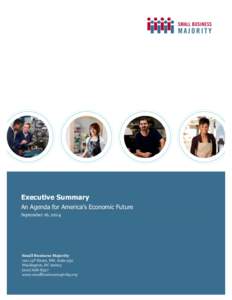 Executive Summary An Agenda for America’s Economic Future September 16, 2014 Small Business Majority 1101 14th Street, NW, Suite 950