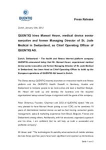 Press Release Zurich, January 12th, 2012 QUENTIQ hires Manuel Heuer, medical device senior executive and former Managing Director of St. Jude Medical in Switzerland, as Chief Operating Officer of