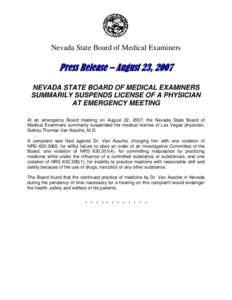 Nevada State Board of Medical Examiners  Press Release – August 23, 2007 NEVADA STATE BOARD OF MEDICAL EXAMINERS SUMMARILY SUSPENDS LICENSE OF A PHYSICIAN AT EMERGENCY MEETING