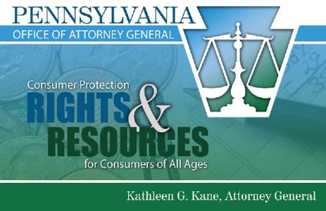 Dear Pennsylvania Consumer, As your Attorney General, I am committed to protecting you and your family from consumer fraud and unscrupulous business practices. There is no shortage of scammers seeking to take advantage 