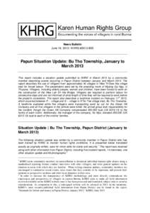 News Bulletin June 18, [removed]KHRG #2013-B35 Papun Situation Update: Bu Tho Township, January to March 2013 This report includes a situation update submitted to KHRG in March 2013 by a community