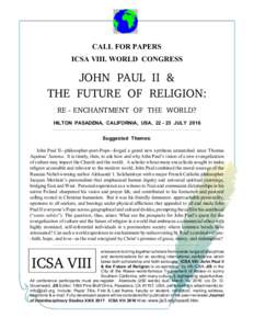 CALL FOR PAPERS ICSA VIII. WORLD CONGRESS JOHN PAUL II & THE FUTURE OF RELIGION: RE - ENCHANTMENT OF THE WORLD?