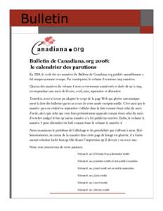 Bulletin  Bulletin de Canadiana.org 2008: le calendrier des parutions En 2008, le cycle des six numéros du Bulletin de Canadiana.org publiés annuellement a été temporairement rompu. Par conséquent, le volume 8 conti