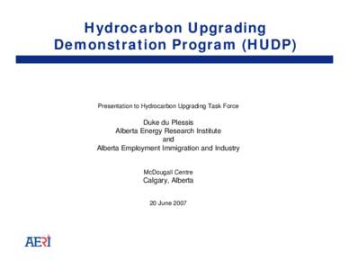 Hydrocarbon Upgrading Demonstration Program (HUDP) Presentation to Hydrocarbon Upgrading Task Force  Duke du Plessis