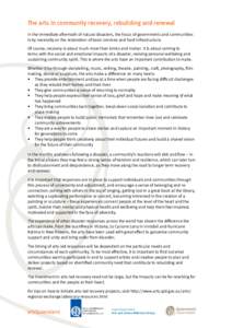 The arts in community recovery, rebuilding and renewal In the immediate aftermath of natural disasters, the focus of governments and communities is by necessity on the restoration of basic services and hard infrastructur