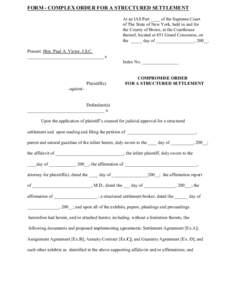 FORM - COMPLEX ORDER FOR A STRUCTURED SETTLEMENT At an IAS Part ____ of the Supreme Court of The State of New York, held in and for the County of Bronx, at the Courthouse thereof, located at 851 Grand Concourse, on the _