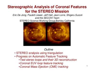 Stereographic Analysis of Coronal Features for the STEREO Mission Eric De Jong, Paulett Liewer, Jeff Hall, Jean Lorre, Shigeru Suzuki and the SECCHI Team STEREO Science Working Group,Berkley California