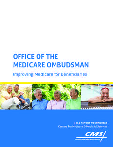 OFFICE OF THE MEDICARE OMBUDSMAN Improving Medicare for Beneficiaries 2011 REPORT TO CONGRESS Centers For Medicare & Medicaid Services