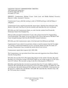 GRAFTON COUNTY COMMISSIONERS’ MEETING 3855 Dartmouth College Hwy North Haverhill, NH[removed]November 25th 2014 PRESENT: Commissioners Michael Cryans, Linda Lauer and Martha Richard, Executive Director J. Libby, Assistan