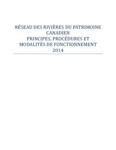 RÉSEAU DES RIVIÈRES DU PATRIMOINE CANADIEN PRINCIPES, PROCÉDURES ET MODALITÉS DE FONCTIONNEMENT 2014