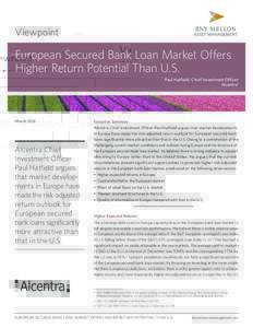 Viewpoint  European Secured Bank Loan Market Offers Higher Return Potential Than U.S. Paul Hatfield, Chief Investment Officer Alcentra1