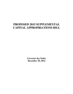 PROPOSED 2015 SUPPLEMENTAL CAPITAL APPROPRIATIONS BILL Governor Jay Inslee December 18, 2014