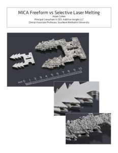 MICA Freeform vs Selective Laser Melting Adam Cohen Principal Consultant & CEO, Additive Insight LLC Clinical Associate Professor, Southern Methodist University  MICA Freeform vs Selective Laser Melting