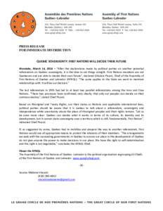 PRESS RELEASE FOR IMMEDIATE DISTRIBUTION QUEBEC SOVEREIGNTY: FIRST NATIONS WILL DECIDE THEIR FUTURE Wendake, March 14, 2014 – “After the declarations made by political parties on another potential referendum on Quebe