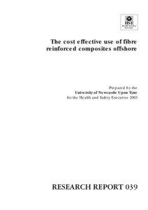The cost effective use of fibre reinforced composites offshore Prepared by the University of Newcastle Upon Tyne for the Health and Safety Executive 2003 RESEARCH REPORT 039