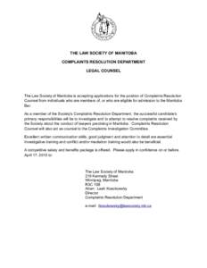 THE LAW SOCIETY OF MANITOBA COMPLAINTS RESOLUTION DEPARTMENT LEGAL COUNSEL The Law Society of Manitoba is accepting applications for the position of Complaints Resolution Counsel from individuals who are members of, or w