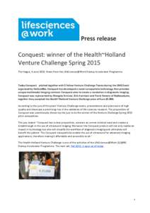 Press release Conquest: winner of the Health~Holland Venture Challenge Spring 2015 The Hague, 4 June 2015, News from the LifeSciences@Work Startup Accelerator Programme  Today Conquest  pitched together with 5 fellow V
