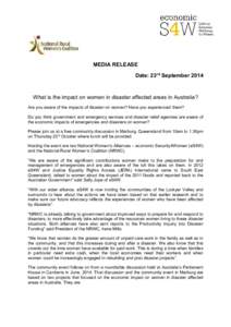 MEDIA RELEASE Date: 23rd September 2014 What is the impact on women in disaster affected areas in Australia? Are you aware of the impacts of disaster on women? Have you experienced them? Do you think government and emerg