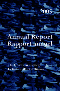 2005  Annual Report Rapport annuel The Ottawa Art Gallery La Galerie d’art d’Ottawa