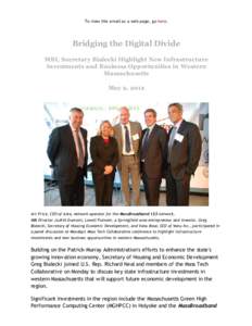 To view this email as a web page, go here.  Bridging the Digital Divide MBI, Secretary Bialecki Highlight New Infrastructure Investments and Business Opportunities in Western Massachusetts