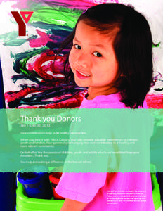 Thank you Donors Jan 1–Dec 31, 2013 Your contributions help build healthy communities. When you invest with YMCA Calgary, you help provide valuable experiences to children, youth and families. Your generosity is changi