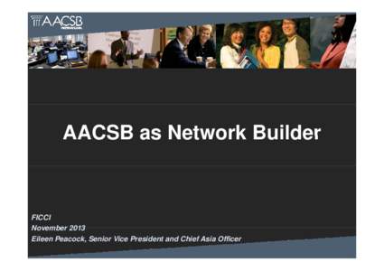 Microsoft PowerPoint - FICCI AACSB as Network Builder Nov 2013-Eileen Peacock