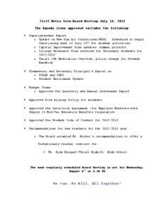 Cliff Notes from Board Meeting July 18, 2012 The Agenda items approved includes the following:  Superintendent Report o Update on New Gym Air Conditioner/HVAC. Scheduled to begin