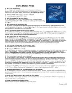 GOTA Station FAQs Q. What is the GOTA station? A. It is an opportunity for any Technician or Novice licensees, newly licensed amateurs, other generally inactive licensees, and non-licensed persons to experience first-han